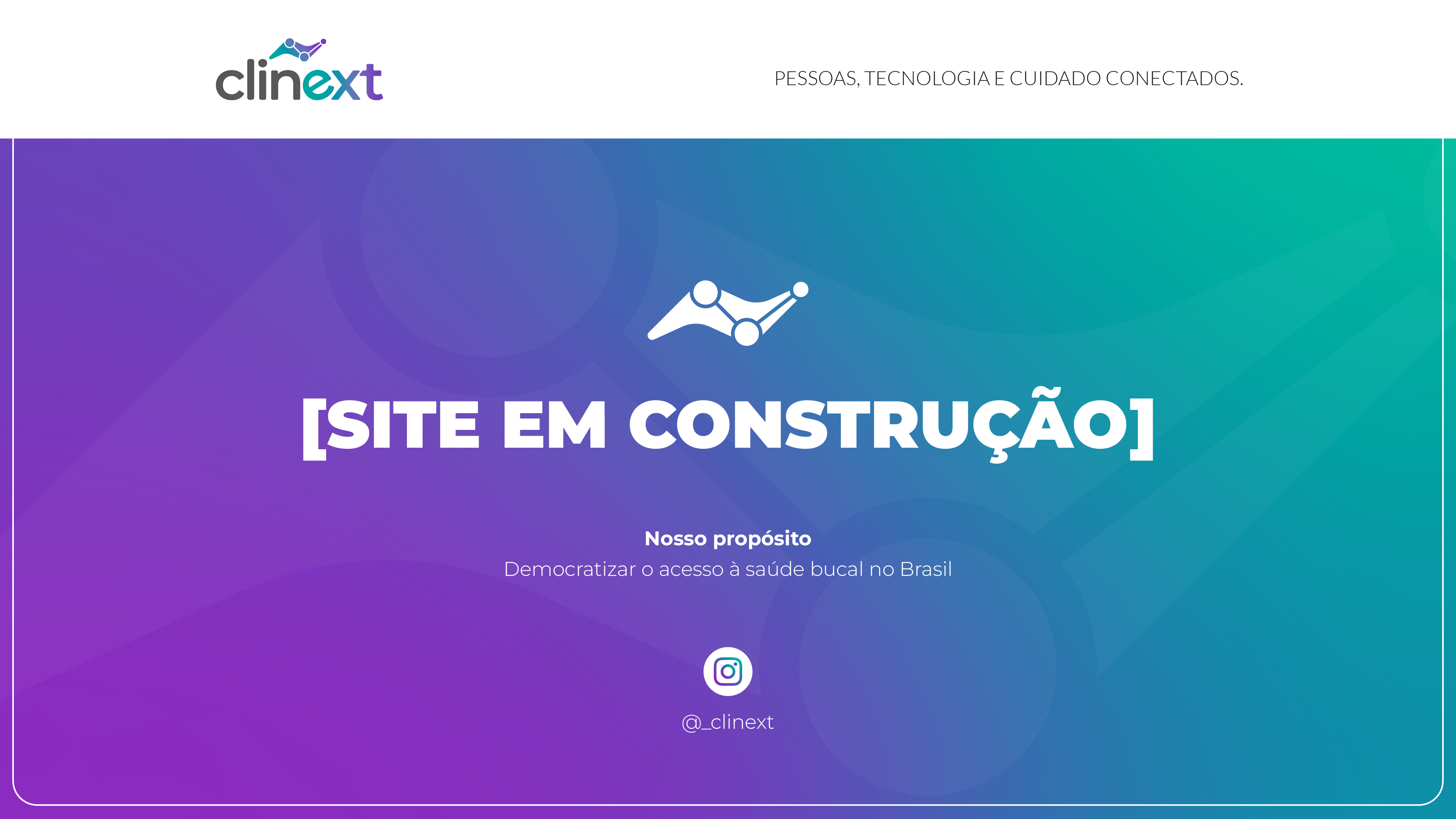 Clinext — site em construção. Nosso propósito é democratizar o acesso à saúde bucal no Brasil.